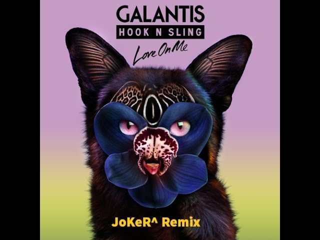 Galantis & Hook N Sling - Love On Me (JoKeR^ Remix) class=