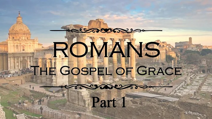 "Romans, The Gospel of Grace" Part 1