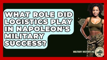 What Role Did Logistics Play In Napoleon