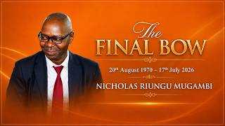 THE FINAL BOW; NICHOLAS RIUNGU MUGAMBI 20th August 1970'''''''''
