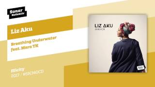 Liz Aku - Breathing Underwater feat. Mara TK