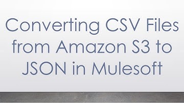Converting CSV Files from Amazon S3 to JSON in Mulesoft