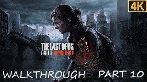 THE LAST OF US Part II REMASTERED 4K WALKTHROUGH PART 10 + ALL COLLECTIBLES
