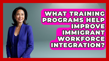 What Training Programs Help Improve Immigrant Workforce Integration? - Immigrant Job Answers