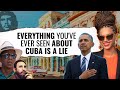 Everything You've Ever Seen About Cuba Is A Lie