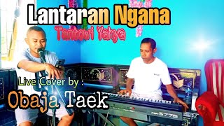 Lantaran Ngana ( Tantowi Yahya) Live Cover : Obaja Taek.