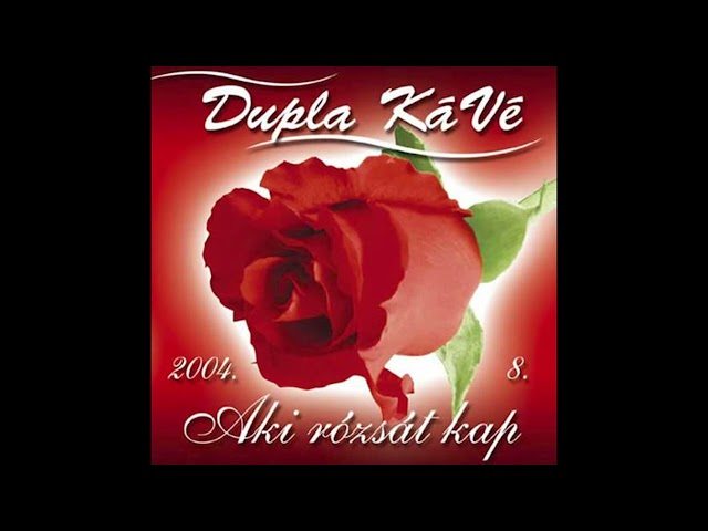 Dupla KáVé - Aki rózsát kap - (Official 8. Full Album 2004) class=