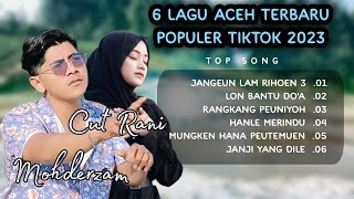 6 Lagu Aceh Terbaru Populer Cut Rani Ft Mohderzam 2023