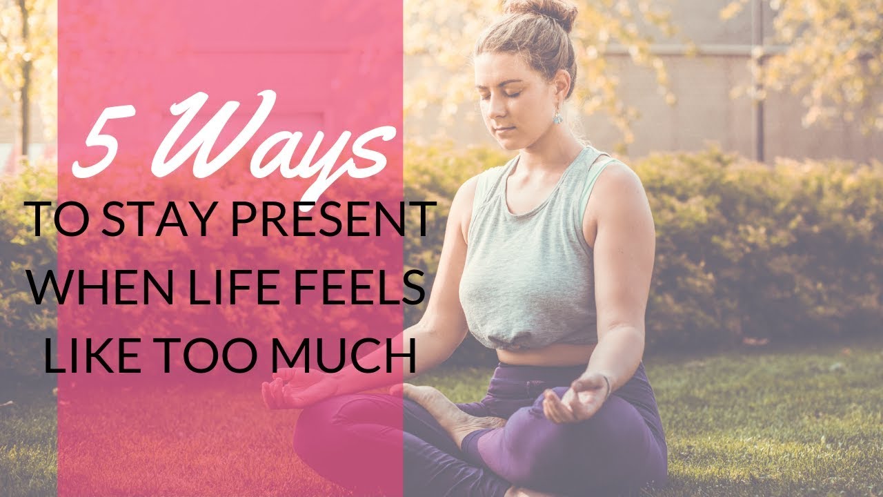 EP 63: 5 WAYS TO STAY PRESENT WHEN LIFE FEELS LIKE TOO MUCH - YouTube