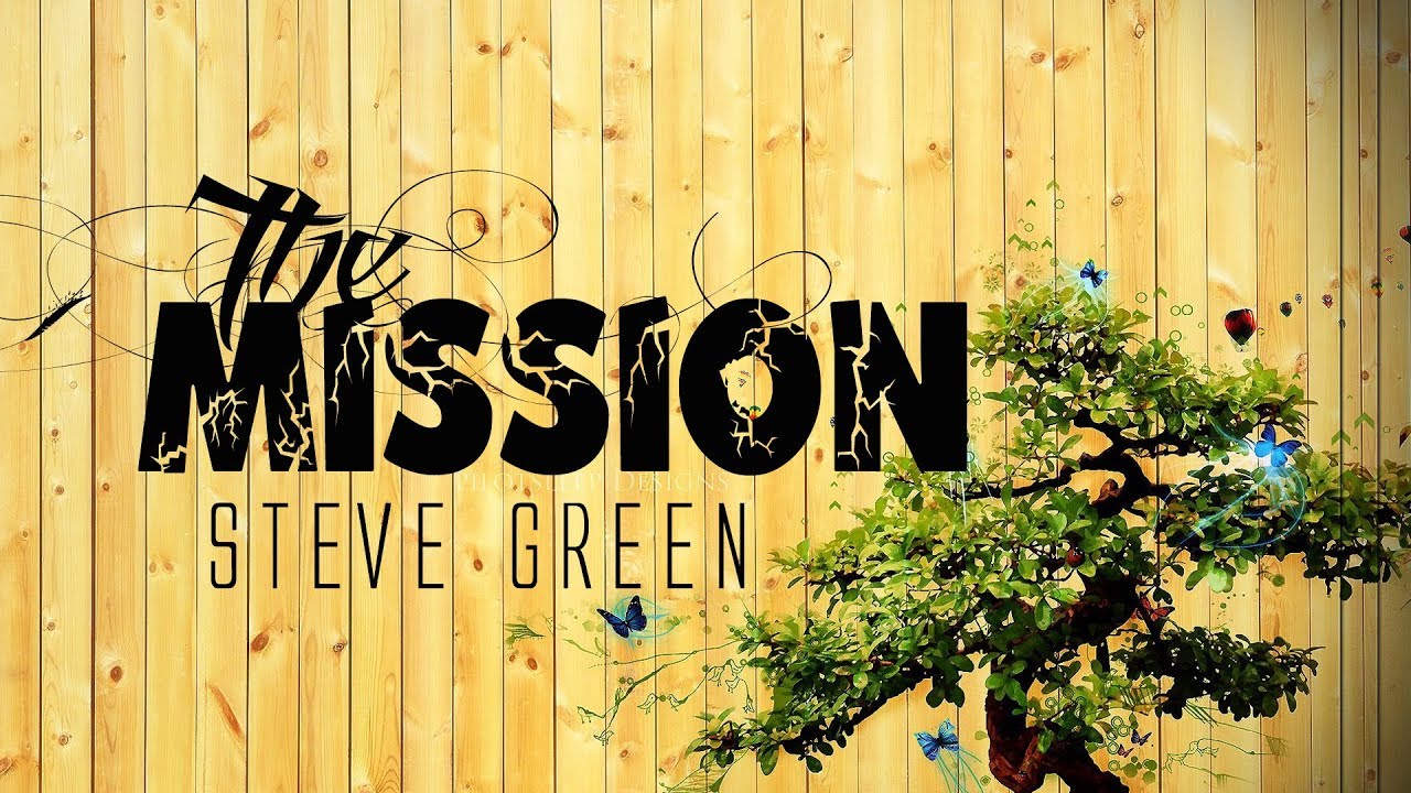 The Mission   Steve Green With Lyrics