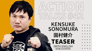 Action Talks Episode #42 Teaser (w English Voiceover) - Kensuke Sonomura / 園村健介