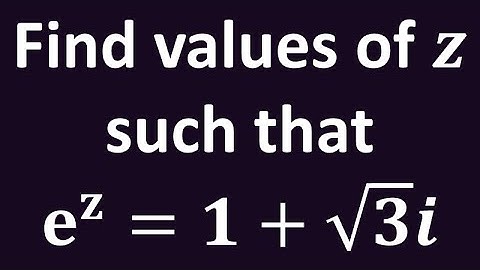 Find values of z such that e^z = 1 + sqrt(3)i