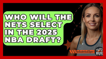 Who Will the Nets Select in the 2025 NBA Draft? | The Basketball Xpert News