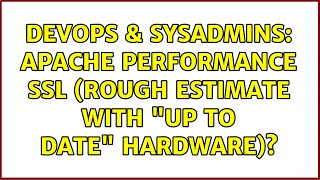 Famous DevOps & SysAdmins: Apache Performance SSL (rough estimate with "up to date" hardware)? Profile