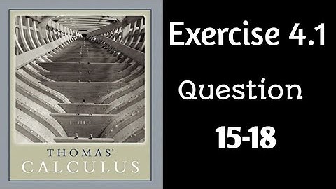 Exercise 4.1 || Question 15-18 || Thomas Calculus