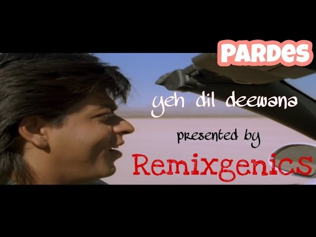 Yeh Dil Deewana || Remixgenics || Pardes || ShahRukh Khan, Mahima Chaudhry | Sonu Nigam | Nadeem