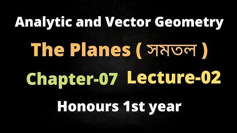 02.The Planes || Analytic and Vector Geometry Chapter-07 || Lecture-02|| Honours 1st year.