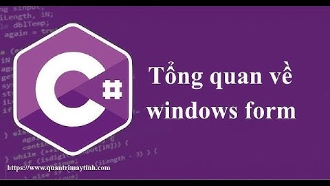 Lập trình C# winform - Tổng quan về windows form