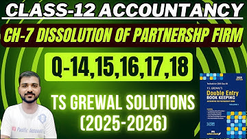 DISSOLUTION OF PARTNERSHIP FIRM CLASS 12 | ACCOUNTS | CH 7 | TS GREWAL SOLUTIONS | Q-14,15,16,17,18