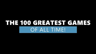 The 100 Greatest Games of all Time ...in 10 Minutes!  [User Voted!]