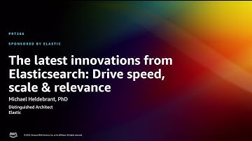 AWS re:Invent 2022 - Latest innovations from Elasticsearch: Drive speed, scale & relevance (PRT266)