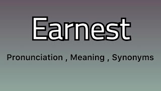 Earnest meaning - Earnest pronunciation - Earnest example - Earnest synonyms
