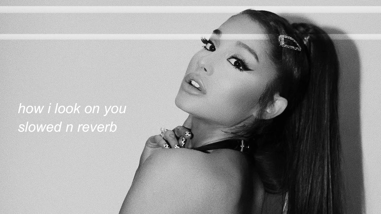 ariana grande - how i look on you (slowed n reverb)