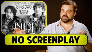 Proof That You Dont Need A Screenplay To Make A Movie - Joe Burke