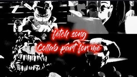 [FNAF SFM]Fetch Song Collab Part for me