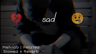 Mehrab Slowed Song| Mehrab Slowed Reverb | Mehrab Related Music | Sad New Music