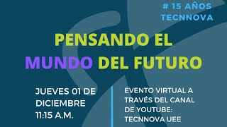 15 AÑOS TECNNOVA - Conferencia: Pensando el Mundo del Futuro