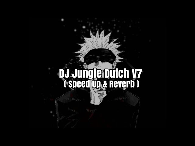 DJ Jungle Dutch V7 ( Speed Up & Reverb )🎧 class=