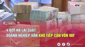 4 đợt hạ lãi suất: Doanh nghiệp vẫn khó tiếp cận vốn vay