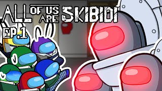 ALL OF US ARE SKIBIDI TOILET EP.1 l ALL OF US ARE DEAD Among Us Animation