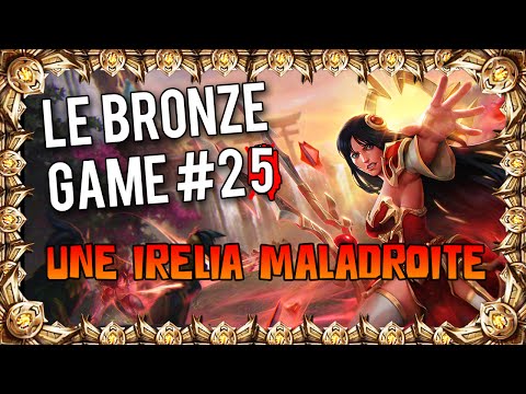 LE BRONZE GAME #25  - Une Irelia Maladroite - LE BRONZE GAME #25  - Une Irelia Maladroite