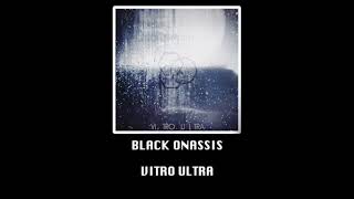Black Onassis - Vitro Ultra