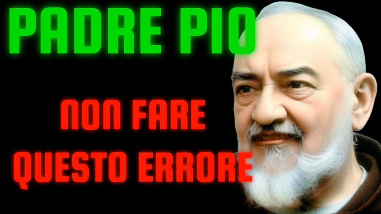Padre Pio | NON FARE QUESTO ERRORE | Preghiamo con PADRE PIO | San Pio