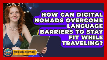 How Can Digital Nomads Overcome Language Barriers To Stay Fit While Traveling?