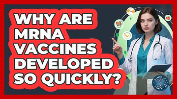 Why Are mRNA Vaccines Developed So Quickly?