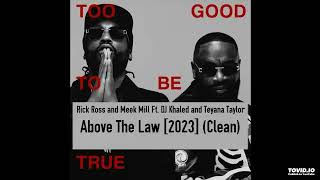 Rick Ross and Meek Mill Ft. DJ Khaled and Teyana Taylor - Above The Law [2023] (Clean)