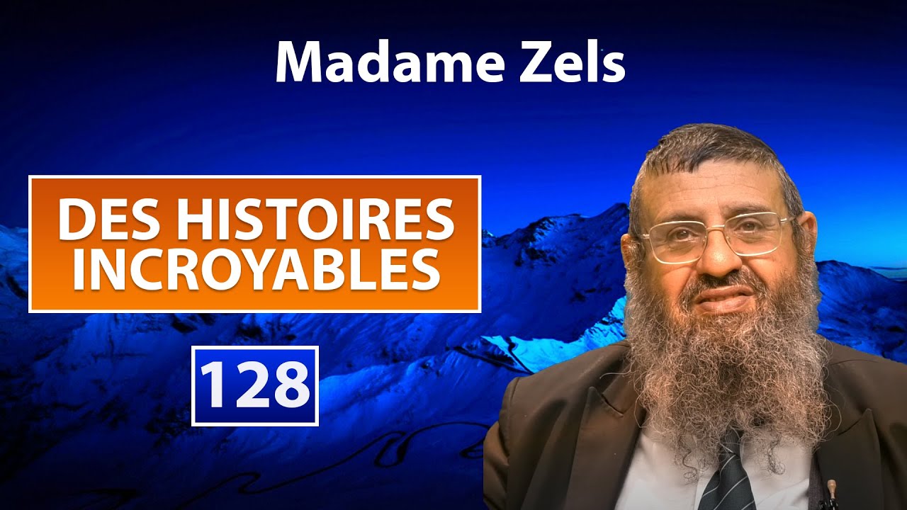 DES HISTOIRES INCROYABLES 128 - Madame Zels - Rav Itshak Attali