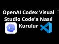 OpenAI Codex Visual Studio Code'a Nasıl Kurulur – Tam Kılavuz
