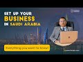 Business set up in saudi arabia everything you want to know