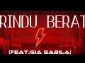 RINDU BERAT(FEAT.GIA SABILA)(Lirycs)