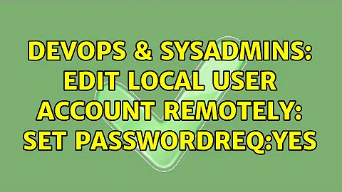 DevOps & SysAdmins: Edit local user account remotely: set passwordreq:yes (2 Solutions!!)