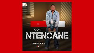 Ashiwawa - Ntencane 
