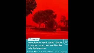 Avstraliyada Qanlı Səma Güclü Fırtınadan Sonra Qeyri-Adi Hadisə Müşahidə Olundu