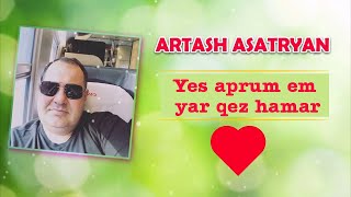 Artash Asatryan - Yes Aprum Em Yar Qez Hamar