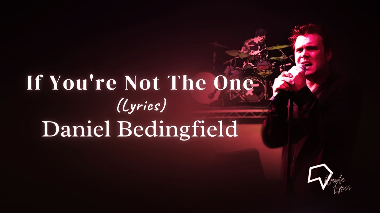 Daniel bedingfield if you re not the one lyrics youtube