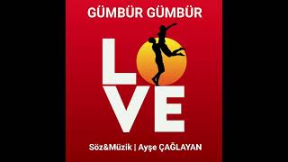 Gümbür Gümbür Söz&Müzik Ayşe Çağlayan